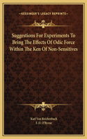 Suggestions For Experiments To Bring The Effects Of Odic Force Within The Ken Of Non-Sensitives