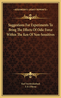 Suggestions For Experiments To Bring The Effects Of Odic Force Within The Ken Of Non-Sensitives