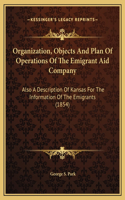 Organization, Objects And Plan Of Operations Of The Emigrant Aid Company