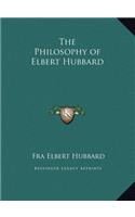 The Philosophy of Elbert Hubbard