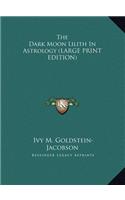 The Dark Moon Lilith in Astrology