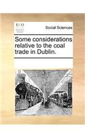 Some considerations relative to the coal trade in Dublin.