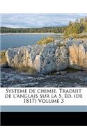 Systeme de Chimie. Traduit de L'Anglais Sur La 5. Ed. (de 1817) Volume 3