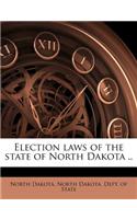 Election Laws of the State of North Dakota ..
