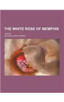 The White Rose of Memphis; A Novel