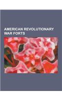 American Revolutionary War Forts: Fort Ticonderoga, Fort Mifflin, Fort Antes, Forts of Vincennes, Indiana, Fort Watauga, Fort Washington, Fort Detroit