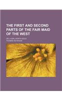 The First and Second Parts of the Fair Maid of the West; Or, a Girl Worth Gold