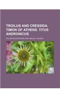 Troilus and Cressida. Timon of Athens. Titus Andronicus
