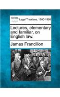 Lectures, Elementary and Familiar, on English Law.