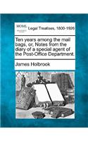 Ten Years Among the Mail Bags, Or, Notes from the Diary of a Special Agent of the Post-Office Department.