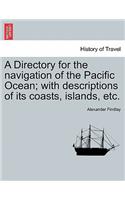 Directory for the navigation of the Pacific Ocean; with descriptions of its coasts, islands, etc.