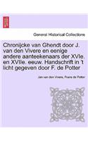 Chronijcke Van Ghendt Door J. Van Den Vivere En Eenige Andere Aanteekenaars Der Xvie. En Xviie. Eeuw. Handschrift in 't Licht Gegeven Door F. de Potter