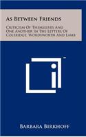 As Between Friends: Criticism of Themselves and One Another in the Letters of Coleridge, Wordsworth and Lamb