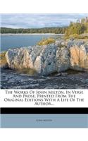 The Works Of John Milton, In Verse And Prose, Printed From The Original Editions With A Life Of The Author...