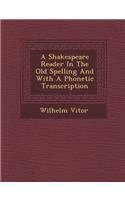 Shakespeare Reader in the Old Spelling and with a Phonetic Transcription