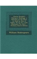 Charles Kemble's Shakspere Readings, a Selection of the Plays as Read by Him in Public, Ed. by R.J. Lane. (Shakspere for Sch.).