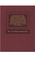 Annual Report of the Superintendent of Banks Relative to Savings Banks, Industrial Banking Companies, Investment Companies, Safe Deposit Companies, Personal Loan Companies and Personal Loan Brokers, 1857-