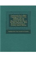 Conferences de La Mere Angelique de Saint Jean, Abbesse;: Sur Les Constitutions Du Monastere de Port-Royal Du Saint Sacrement. Tome Premier.[-Troisieme.].