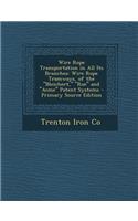 Wire Rope Transportation in All Its Branches: Wire Rope Tramways, of the Bleichert, Roe and Acme Patent Systems