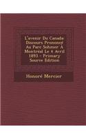 L'Avenir Du Canada: Discours Prononce Au Parc Sohmer a Montreal Le 4 Avril 1893 (Primary Source): Discours Prononce Au Parc Sohmer a Montreal Le 4 Avril 1893 (Primary Source)