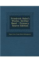 Friedrich Halm's Werke, Dritter Band - Primary Source Edition