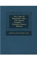 The Code of Handsome Lake, the Seneca Prophet... - Primary Source Edition