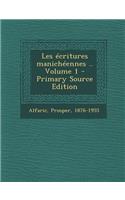 Les Ecritures Manicheennes .. Volume 1: (French)