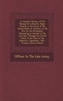 A Complete History of the Marquis de Lafayette, Major General in the Army of the United States of America, in the War on the Revolution, Embracing an Account of His Late Tour Through the United States to the Time of His Departure, September, 1825