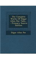 The Complete Works of Edgar Allen Poe: Tales...