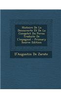 Histoire de La Decouverte Et de La Conqutet Du Perou Traduite de L'Espagnol