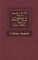 Narrative of the War in Affghanistan in 1838-39, Volume 2...