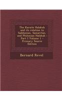 The Karaite Halakah and Its Relation to Sadducean, Samaritan, and Philonian Halakah: Part I Volume 1 - Primary Source Edition