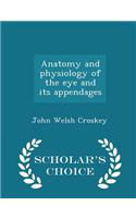 Anatomy and Physiology of the Eye and Its Appendages - Scholar's Choice Edition