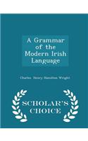 Grammar of the Modern Irish Language - Scholar's Choice Edition