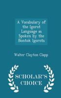 Vocabulary of the Igorot Language as Spoken by the Bontok Igorots - Scholar's Choice Edition