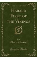 Harald First of the Vikings (Classic Reprint)