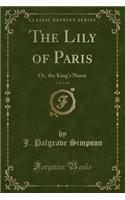 The Lily of Paris, Vol. 2 of 3: Or, the King's Nurse (Classic Reprint)