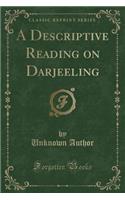 A Descriptive Reading on Darjeeling (Classic Reprint)
