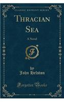 Thracian Sea: A Novel (Classic Reprint)