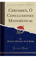 Certamen, ï¿½ Conclusiones Matemï¿½ticas (Classic Reprint)