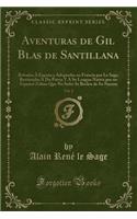 Aventuras de Gil Blas de Santillana, Vol. 2: Robadas À España y Adoptadas En Francia Por Le Sage; Restituidas À Du Patria y a Su Lengua Nativa Por Un Español Zeloso Que No Sufre Se Burlen de Su(Spanish)