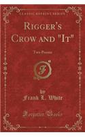 Rigger's Crow and "it": Two Poems (Classic Reprint)
