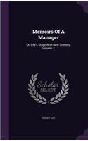 Memoirs Of A Manager: Or, Life's Stage With New Scenery, Volume 2