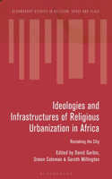 Ideologies and Infrastructures of Religious Urbanization in Africa