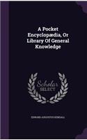 A Pocket Encyclopædia, Or Library Of General Knowledge