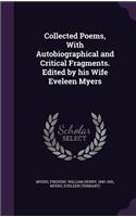 Collected Poems, with Autobiographical and Critical Fragments. Edited by His Wife Eveleen Myers
