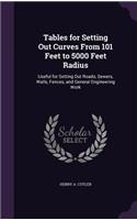 Tables for Setting Out Curves From 101 Feet to 5000 Feet Radius: Useful for Setting Out Roads, Sewers, Walls, Fences, and General Engineering Work(English)