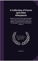 Collection of Farces and Other Afterpieces: Which Are Acted at the Theatres Royal, Drury-Lane, Covent-Garden, and Hay-Market. Printed Under the Authority of the Managers From the Prompt Book, 