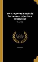 Les Arts; revue mensuelle des musées, collections, expositions; Tome 1905: (French)