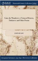 Cain, the Wanderer: A Vision of Heaven, Darkness: And Other Poems